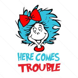 here comes trouble svg, dr seuss svg, miss thing svg, dr seuss, dr seuss trouble, dr seuss, dr seuss quote