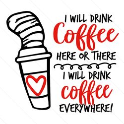i will drink coffee here or there dr seuss svg, dr seuss svg, drink coffee svg, coffee svg, dr seuss, dr seuss quote