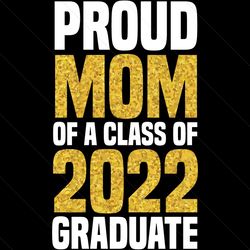 womens proud mom of a class of 2022 graduate svg