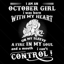 i am an october girl i was born with my heart svg