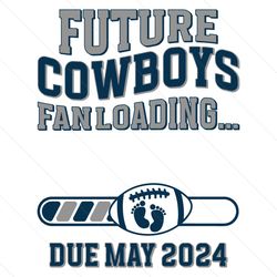 future cowboys fanloading due may 2024 svg