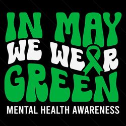 in may we wear green mental health awareness svg