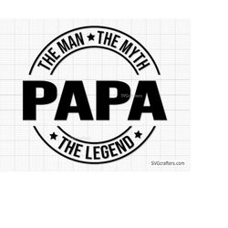 papa the man the myth papa the legend svg, papa svg, fathers day svg, daddy svg, father day svg, grandpa svg -printable,