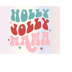 holly jolly mama svg files for cricut, retro groovy trendy mom christmas svg for shirts, sublimation png clipart, instan