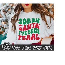 sorry santa i&39ve been feral svg, retro christmas svg, holiday quotes png, funny christmas shirt gift, sublimation, dig