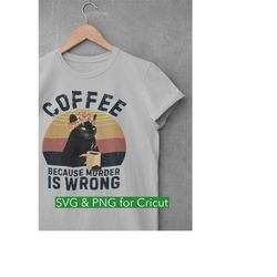 black cat coffee cricut, because murder is wrong svg files, retro grandma gift clipart svg cricut png digital download