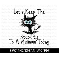 let&39s keep the stupidity to a minimum today svg png, black crazy cat svg, funny cat svg, funny coffee mug svg png eps