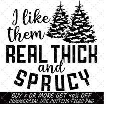 i like them real thick & sprucey funny christmas tree svg png funny retro christmas png instant download file for cricut