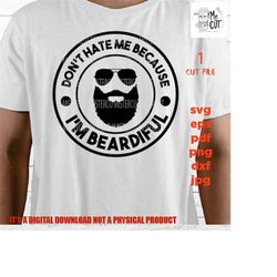 don&39t hate me because cut file, funny shirt svg, dxf, valentine day, beardiful men, png high resolution, jpg transfer,