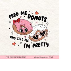 feed me donuts & tell me im pretty png sublimation design download valentines day dtf shirt print sticker retro groovy l