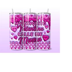 my favorite valentine calls me mama inflated tumbler wrap, 3d puffy mom 20oz skinny tumbler sublimation design png, vale