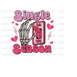 Single Season PNG | Funny Valentine&39s png | Valentine&39s Day | Sublimation Design | Digital Design | Valentine png |
