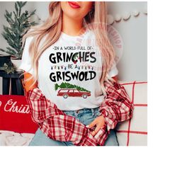 in a world full of grinches be a griswold png, christmas png, retro christmas png, holiday sublimation, christmas sublim