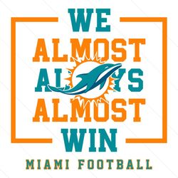 miami dolphins we almost always almost win svg