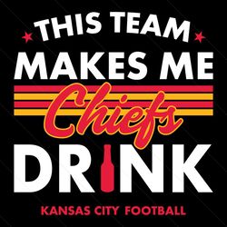 kansas city chiefs this team makes me drink svg