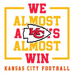 kansas city chiefs we almost always almost win svg