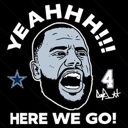 yeahhh here we go dak prescott dallas cowboys svg