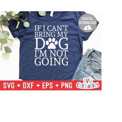 if i can&39t bring my dog i&39m not going svg - funny cut file - dog svg - dog lovers svg - dxf - eps - png - silhouette