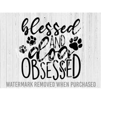 blessed and dog obsessed svg, dog obsessed gift, dog saying svg, dog quotes svg, fur mom svg, dog lover svg, dog svg, fu
