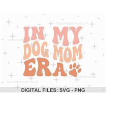 in my dog mom era png svg, wavy text svg, retro dog mom, funny pet lover shirt sublimation design, digital craft files f