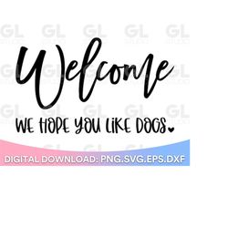 funny doormat svg, we hope you like dogs svg, doormat svg, welcome svg, dog doormat svg, diy doormat svg, hello svg, fro