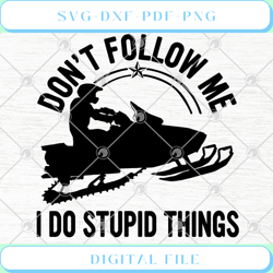 don't follow me i do stupid things snowmobile svg png eps dxf snowmobi