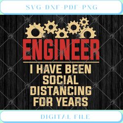 engineer i have been social distancing for years svg png dxf eps
