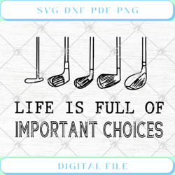 golf gift life is full of important choices funny svg png eps dxf