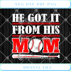 he got it from his mom baseball mother's day svg png eps dxf