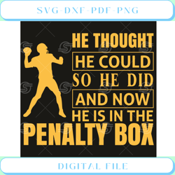he thought he could so he did and now he is in penalty box svg sport