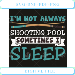 i am not always shooting pool sometimes i sleep svg sport svg