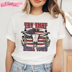 country song lyric try that in a small town tee, custom shirt