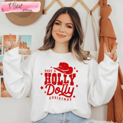 cowboy hat have a holly dolly christmas sweatshirt christmas ideas for her, custom shirt