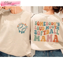 somebodys loud mouth softball mama softball mom shirt, custom shirt