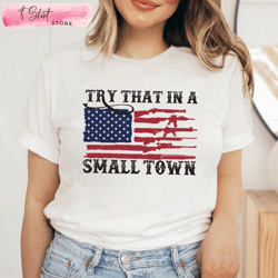 try that in a small town sweatshirt country boy gifts, custom shirt