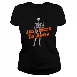 skeleton just here to bone shirt