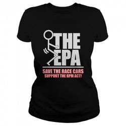 fuck the epa save the race cars support the rpm act shirt