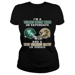 im a tulane green wave on saturdays and a new orleans saint on sundays shirt