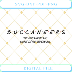 buccaneers the one where we were in the superbowl svg dxf eps png cut