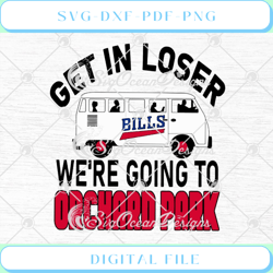 buffalo bills get in loser we're going to orchard park svg png eps dxf