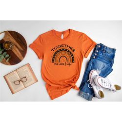 rainbow orange shirt, together we are safe shirt, orange day shirt, every child matter shirt, child shirt, awareness shi