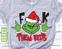 fuck them kids svg, grinch svg, grinch middle finger svg, grinch giving the finger, grinch adult svg, grinch face svg, c