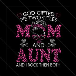god gifted me two titles mom and aunt svg, mothers day svg, mom and aunt svg, mom svg, aunt svg, mom aunt svg, mom polka