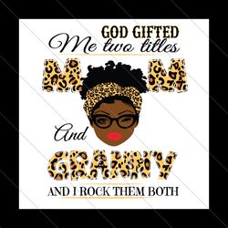 god gifted me two titles mom and granny svg, mothers day svg, mom svg, granny svg, mom granny svg, mom and granny svg