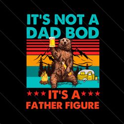 its not a dad bod its a father figure svg, fathers day svg, dad bod svg, father fifure svg, dad svg, father svg