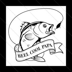 reel cool papa svg, fathers day svg, fishing papa svg, reel papa svg, cool papa svg, papa svg, love fishing svg, fishing