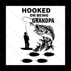 hooked on being grandpa svg, fathers day svg, grandpa svg, fishing grandpa svg, being grandpa svg, papa svg, fishing pap