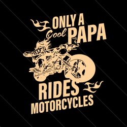 only a cool papa rides motorcycles svg, fathers day svg, papa svg, cool papa svg, grandpa svg, cool grandpa svg, motorcy