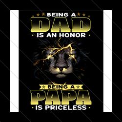 being a dad is an honor being a papa is priceless png, fathers day png, dad png, papa png, being a dad png, being a papa