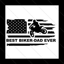 best biker dad ever svg, fathers day svg, biker dad svg, dad svg, biker svg, best biker svg, best dad svg, best biker da